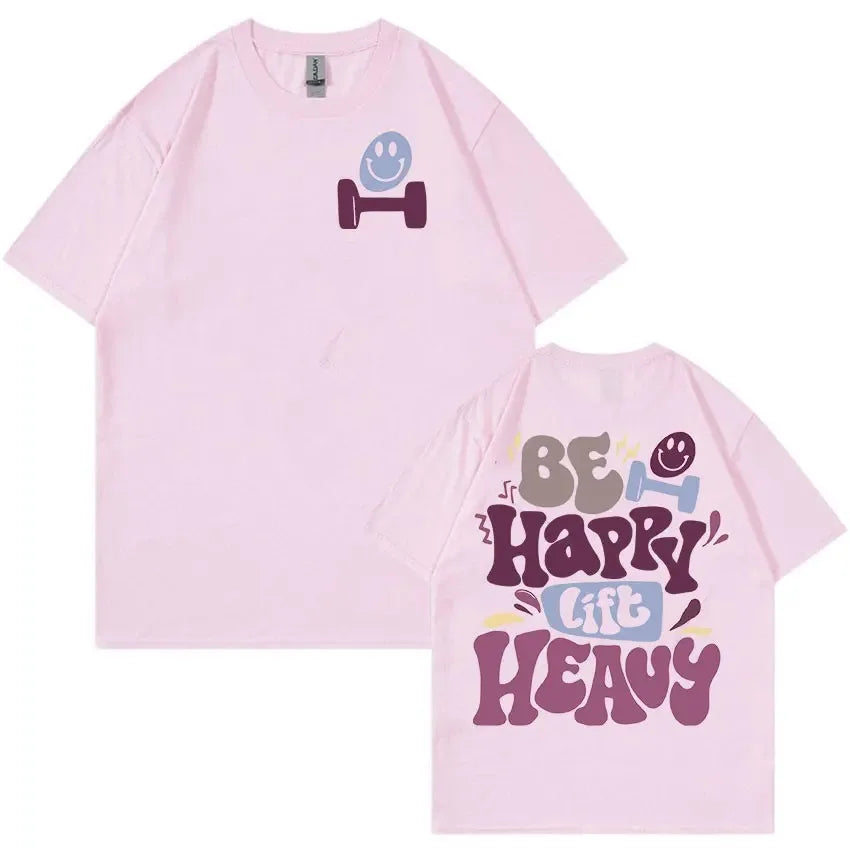 Personality Fashion Be Happy Lift Heavy Gym Weightlifting Graphic Men Women Casual 100% Cotton Oversized T-shirt Cute Clothing